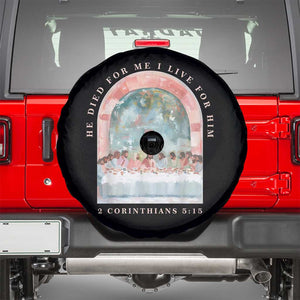 Christian Faith Last Supper Scripture Spare Tire Cover He Died for Me So I Live for Him Corinthians 5:15 Inspiration TS02 Black Print Your Wear