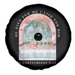 Christian Faith Last Supper Scripture Spare Tire Cover He Died for Me So I Live for Him Corinthians 5:15 Inspiration TS02 Print Your Wear