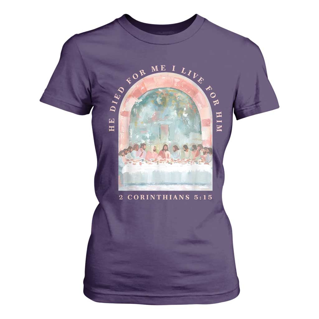 Christian Faith Last Supper Scripture T Shirt For Women He Died for Me So I Live for Him Corinthians 5:15 Inspiration TS02 Purple Print Your Wear