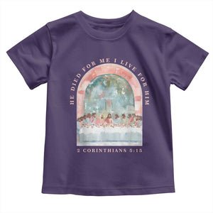 Christian Faith Last Supper Scripture Toddler T Shirt He Died for Me So I Live for Him Corinthians 5:15 Inspiration TS02 Purple Print Your Wear