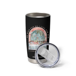 Christian Faith Last Supper Scripture Tumbler Cup He Died for Me So I Live for Him Corinthians 5:15 Inspiration TS02 Print Your Wear