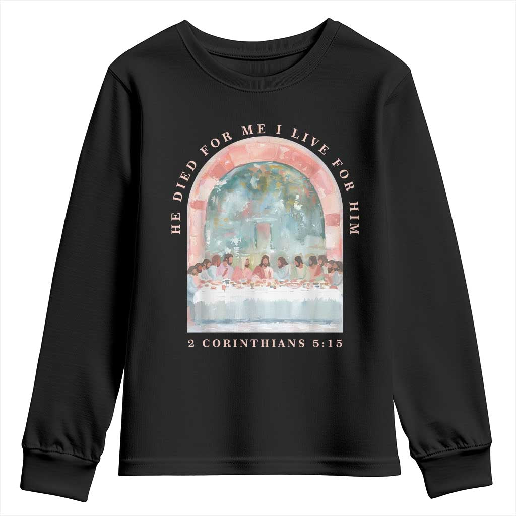 Christian Faith Last Supper Scripture Youth Sweatshirt He Died for Me So I Live for Him Corinthians 5:15 Inspiration TS02 Black Print Your Wear