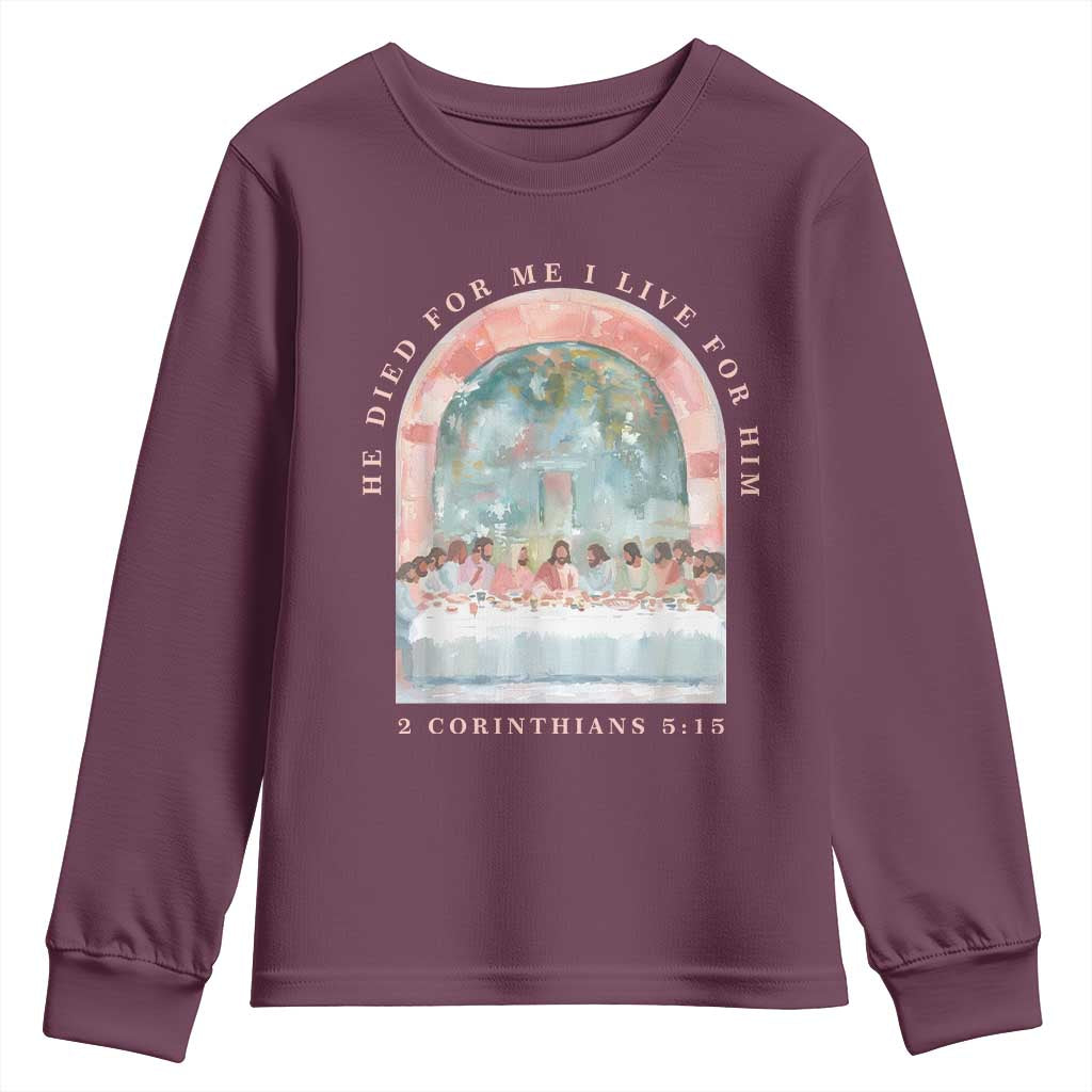 Christian Faith Last Supper Scripture Youth Sweatshirt He Died for Me So I Live for Him Corinthians 5:15 Inspiration TS02 Maroon Print Your Wear