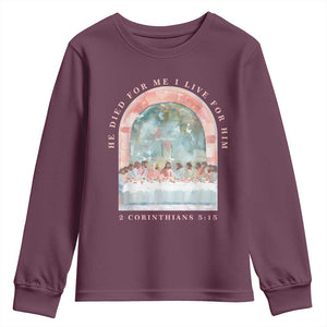 Christian Faith Last Supper Scripture Youth Sweatshirt He Died for Me So I Live for Him Corinthians 5:15 Inspiration TS02 Maroon Print Your Wear