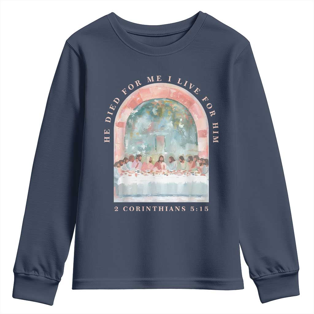 Christian Faith Last Supper Scripture Youth Sweatshirt He Died for Me So I Live for Him Corinthians 5:15 Inspiration TS02 Navy Print Your Wear