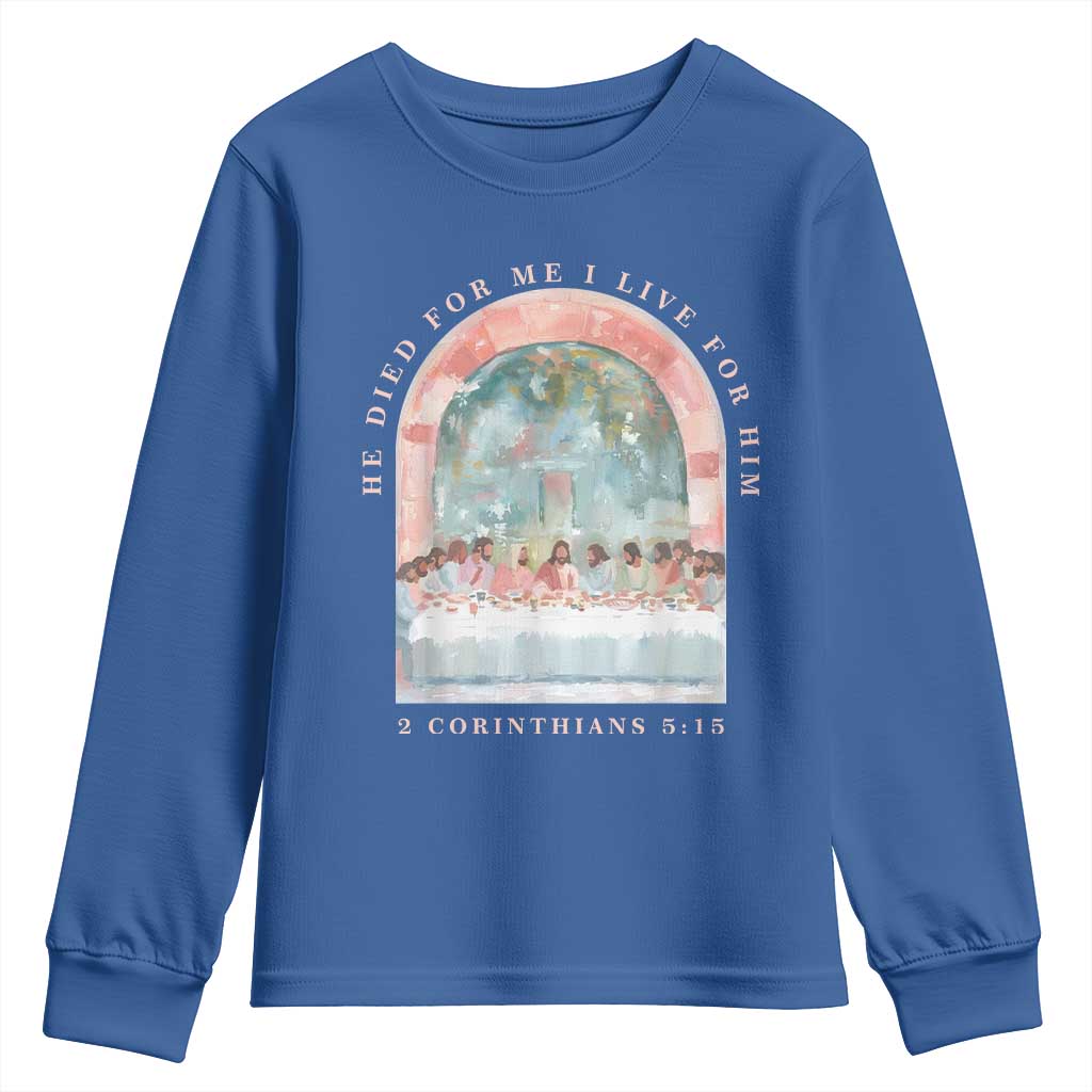 Christian Faith Last Supper Scripture Youth Sweatshirt He Died for Me So I Live for Him Corinthians 5:15 Inspiration TS02 Royal Blue Print Your Wear