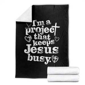 I am a Project That Keeps Jesus Busy Funny Christian Typography Throw Blanket Faith Humor Inspirational Gift TS02 Black Print Your Wear