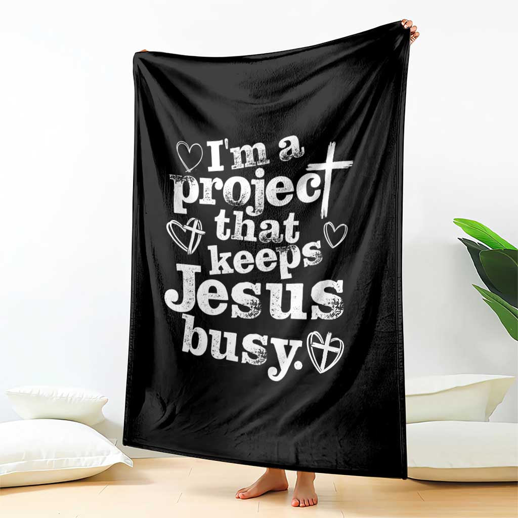 I am a Project That Keeps Jesus Busy Funny Christian Typography Throw Blanket Faith Humor Inspirational Gift TS02 Print Your Wear