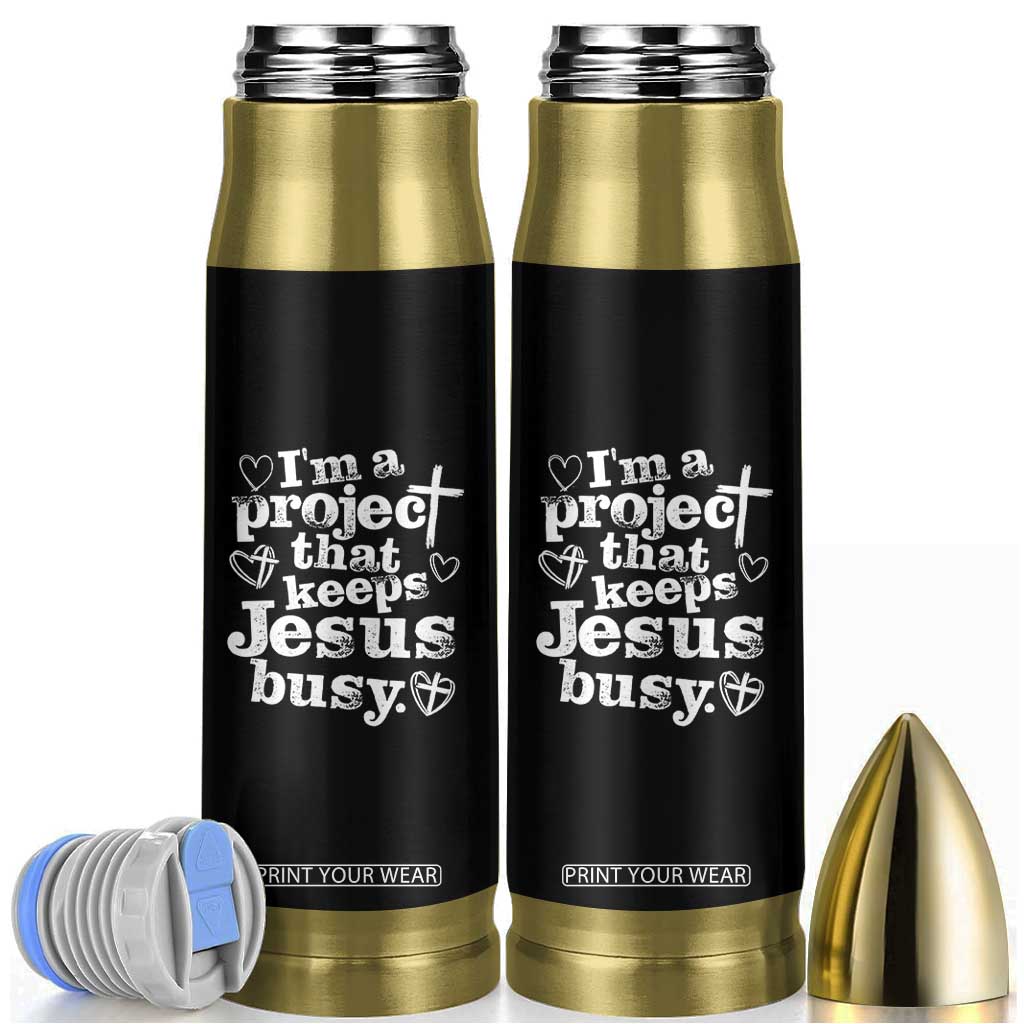 I am a Project That Keeps Jesus Busy Funny Christian Typography Bullet Tumbler Faith Humor Inspirational Gift TS02 Black Print Your Wear