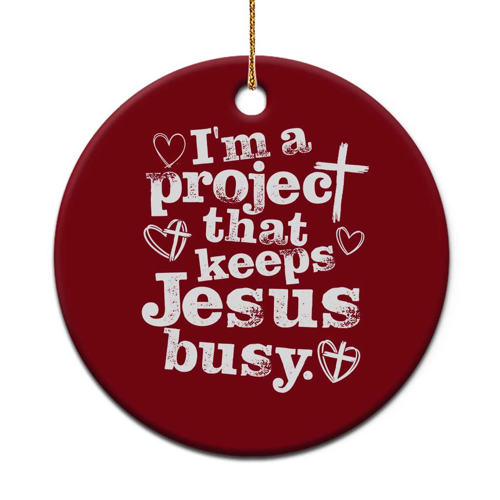 I am a Project That Keeps Jesus Busy Funny Christian Typography Ceramic Ornament Faith Humor Inspirational Gift TS02 1pc Red Print Your Wear