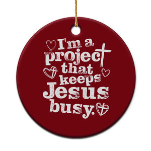 I am a Project That Keeps Jesus Busy Funny Christian Typography Ceramic Ornament Faith Humor Inspirational Gift TS02 1pc Red Print Your Wear