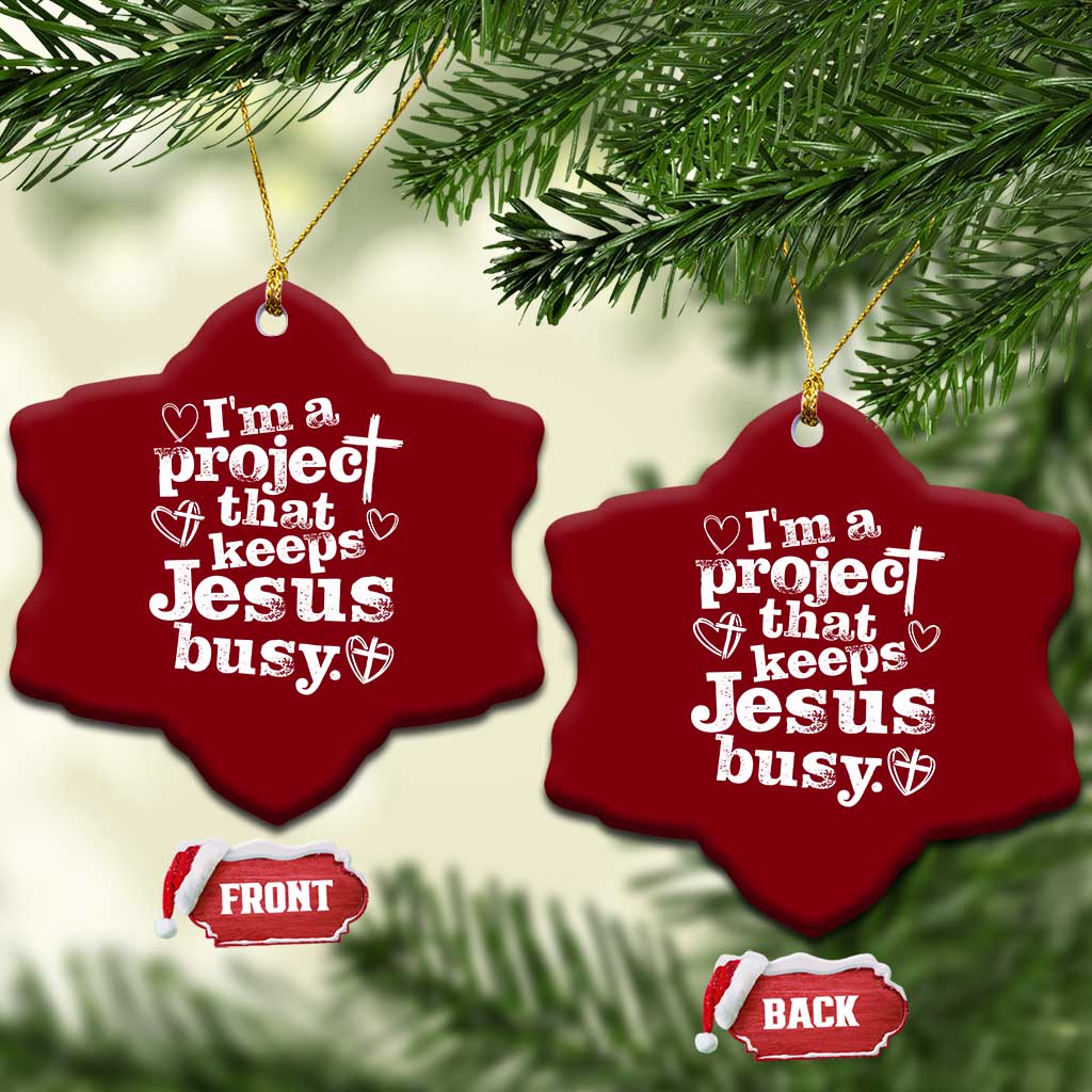 I am a Project That Keeps Jesus Busy Funny Christian Typography Ceramic Ornament Faith Humor Inspirational Gift TS02 Print Your Wear
