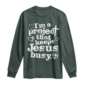 I am a Project That Keeps Jesus Busy Funny Christian Typography Long Sleeve Shirt Faith Humor Inspirational Gift TS02 Dark Forest Green Print Your Wear