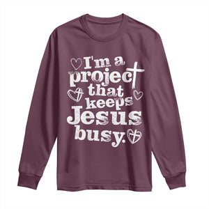 I am a Project That Keeps Jesus Busy Funny Christian Typography Long Sleeve Shirt Faith Humor Inspirational Gift TS02 Maroon Print Your Wear