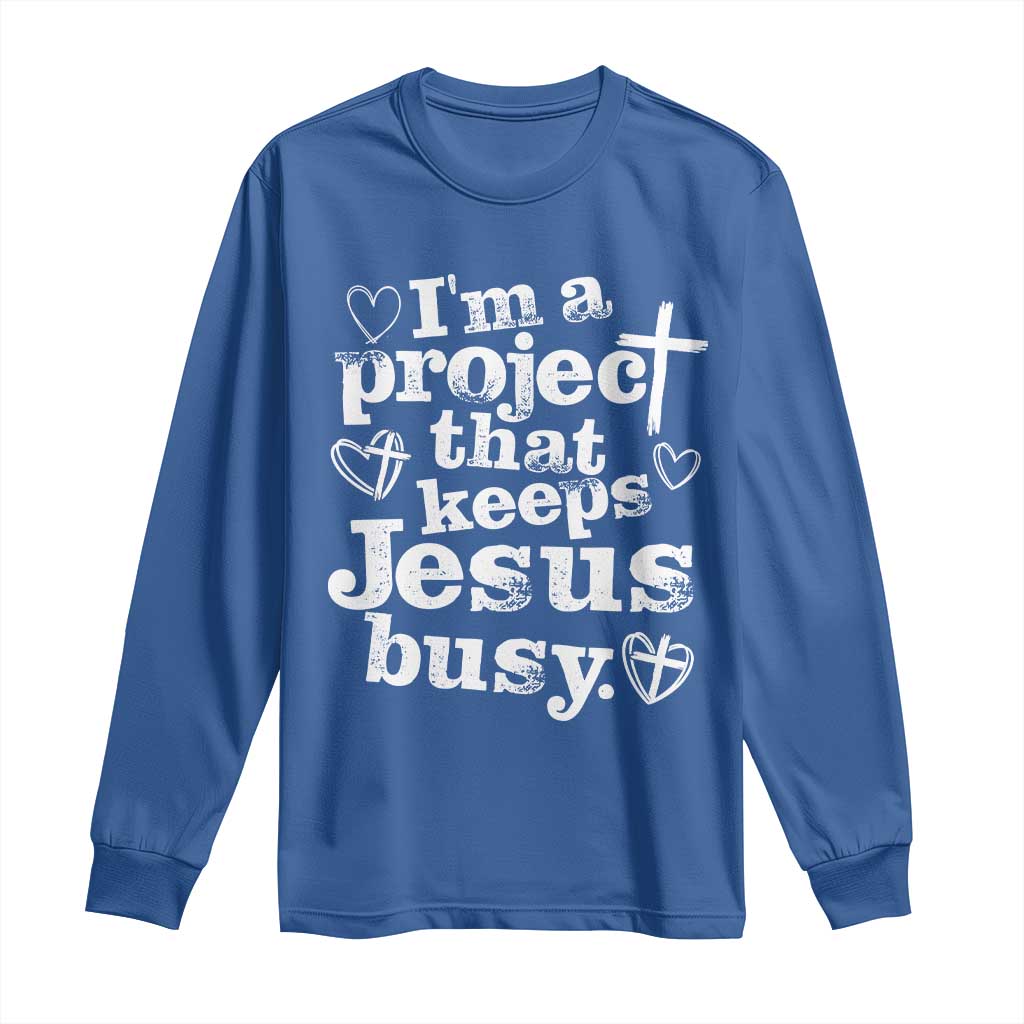 I am a Project That Keeps Jesus Busy Funny Christian Typography Long Sleeve Shirt Faith Humor Inspirational Gift TS02 Royal Blue Print Your Wear
