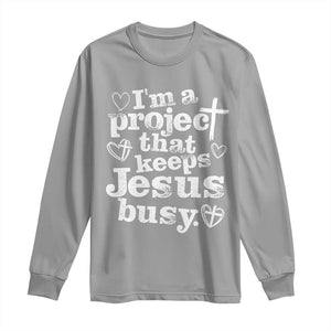 I am a Project That Keeps Jesus Busy Funny Christian Typography Long Sleeve Shirt Faith Humor Inspirational Gift TS02 Sport Gray Print Your Wear