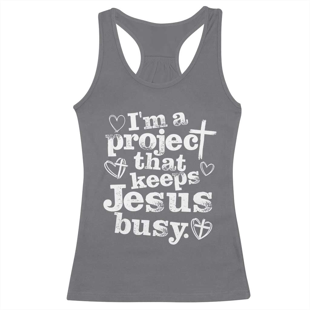 I am a Project That Keeps Jesus Busy Funny Christian Typography Racerback Tank Top Faith Humor Inspirational Gift TS02 Charcoal Print Your Wear