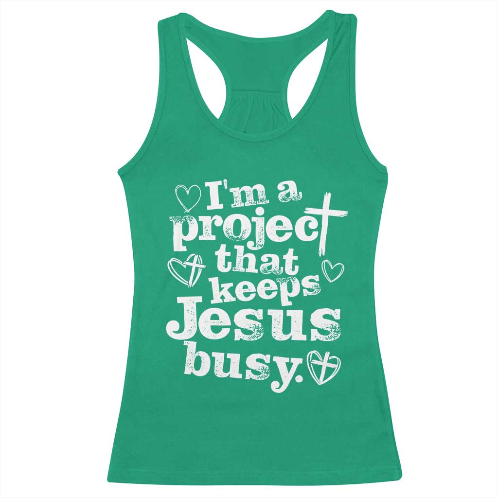 I am a Project That Keeps Jesus Busy Funny Christian Typography Racerback Tank Top Faith Humor Inspirational Gift TS02 Irish Green Print Your Wear