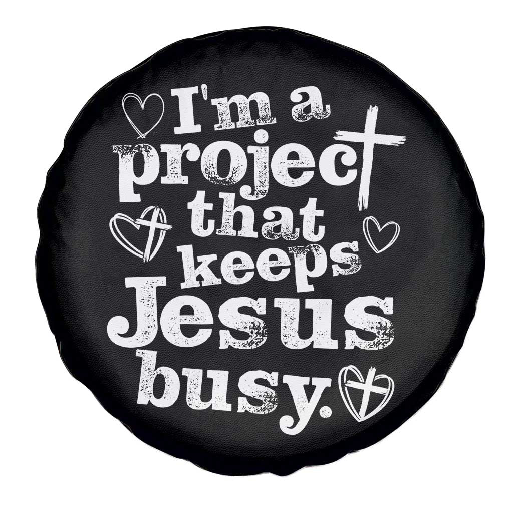 I am a Project That Keeps Jesus Busy Funny Christian Typography Spare Tire Cover Faith Humor Inspirational Gift TS02 Print Your Wear