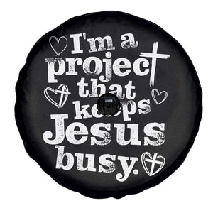 I am a Project That Keeps Jesus Busy Funny Christian Typography Spare Tire Cover Faith Humor Inspirational Gift TS02 Print Your Wear