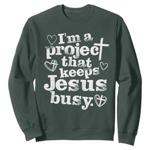 I am a Project That Keeps Jesus Busy Funny Christian Typography Sweatshirt Faith Humor Inspirational Gift TS02 Dark Forest Green Print Your Wear