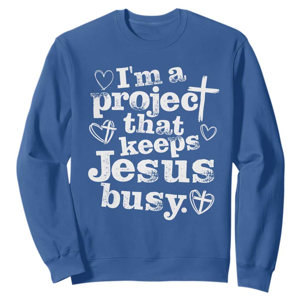 I am a Project That Keeps Jesus Busy Funny Christian Typography Sweatshirt Faith Humor Inspirational Gift TS02 Royal Blue Print Your Wear