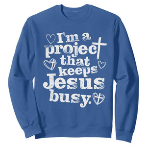 I am a Project That Keeps Jesus Busy Funny Christian Typography Sweatshirt Faith Humor Inspirational Gift TS02 Royal Blue Print Your Wear