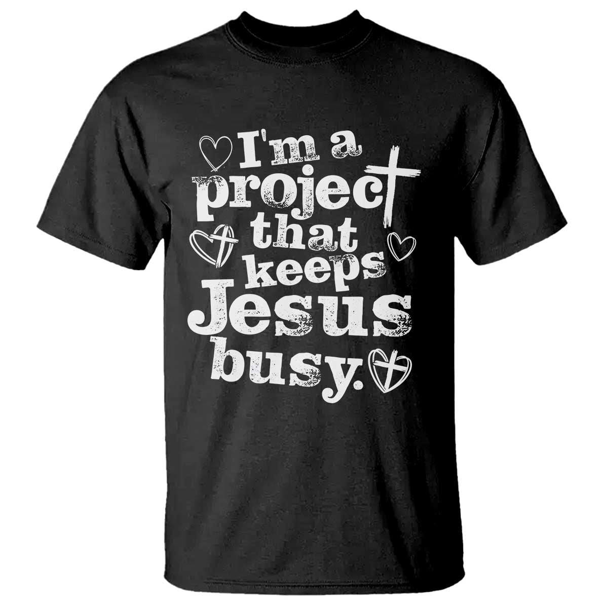 I am a Project That Keeps Jesus Busy Funny Christian Typography T Shirt - Faith Humor Inspirational Gift TS02 Black Print Your Wear