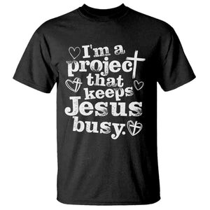 I am a Project That Keeps Jesus Busy Funny Christian Typography T Shirt - Faith Humor Inspirational Gift TS02 Black Print Your Wear