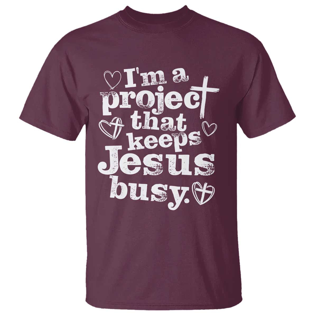 I am a Project That Keeps Jesus Busy Funny Christian Typography T Shirt - Faith Humor Inspirational Gift TS02 Maroon Print Your Wear