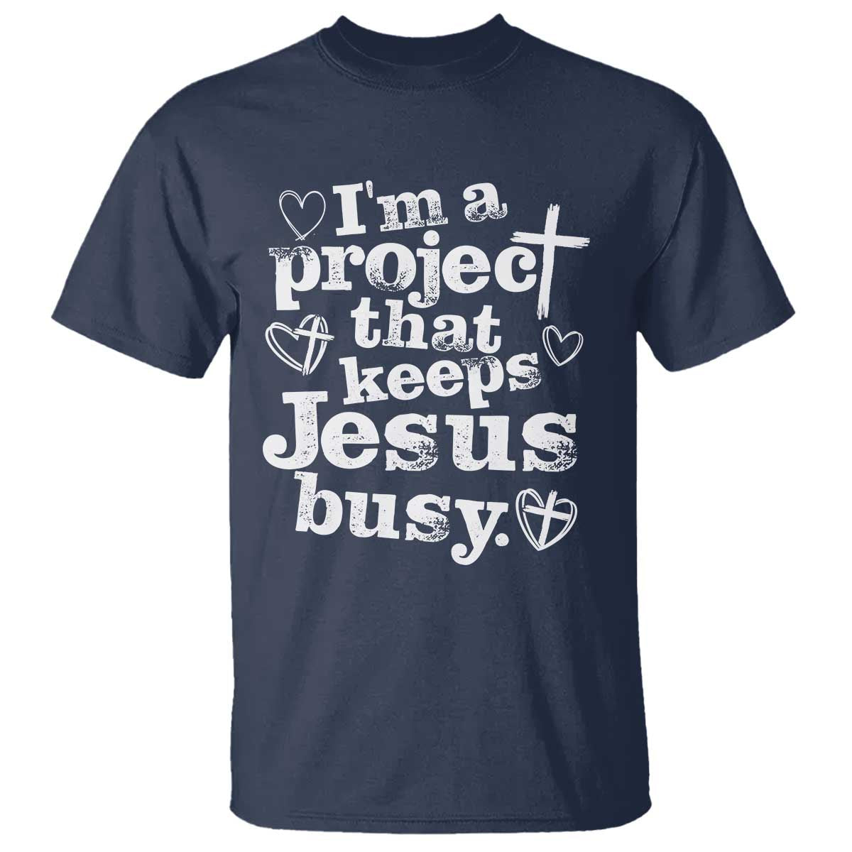 I am a Project That Keeps Jesus Busy Funny Christian Typography T Shirt - Faith Humor Inspirational Gift TS02 Navy Print Your Wear