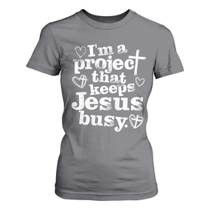 I am a Project That Keeps Jesus Busy Funny Christian Typography T Shirt For Women Faith Humor Inspirational Gift TS02 Charcoal Print Your Wear