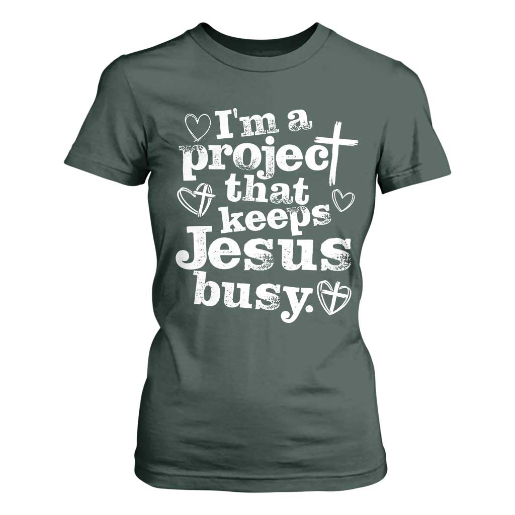 I am a Project That Keeps Jesus Busy Funny Christian Typography T Shirt For Women Faith Humor Inspirational Gift TS02 Dark Forest Green Print Your Wear