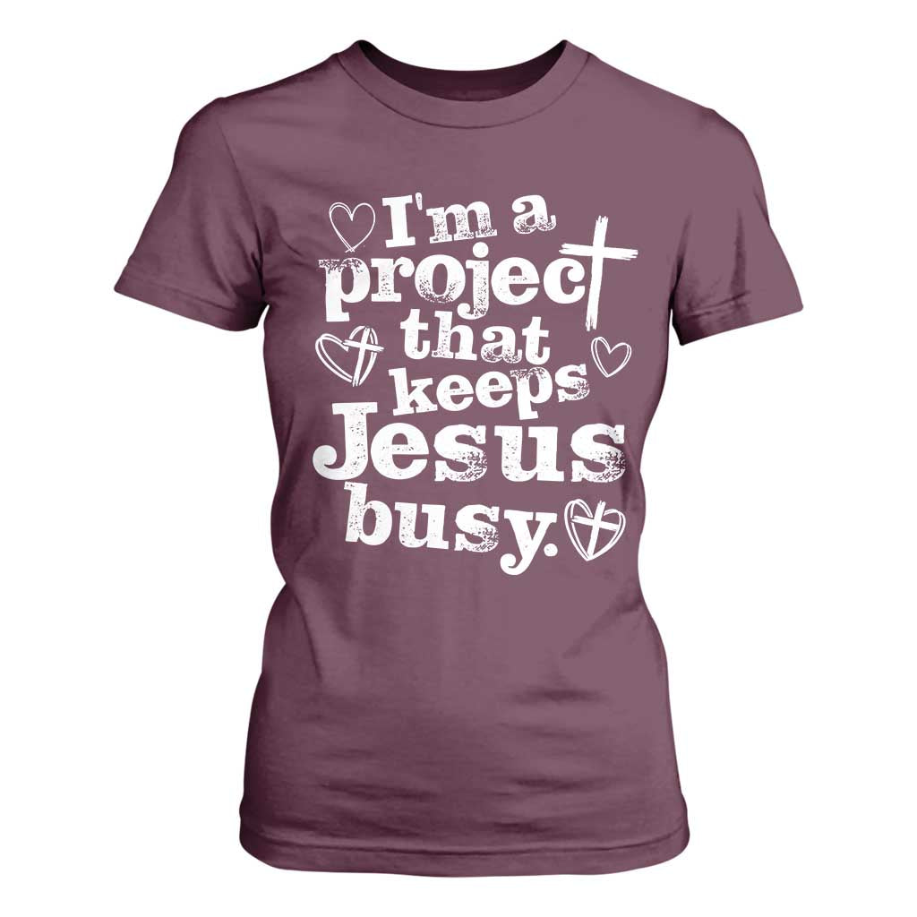 I am a Project That Keeps Jesus Busy Funny Christian Typography T Shirt For Women Faith Humor Inspirational Gift TS02 Maroon Print Your Wear