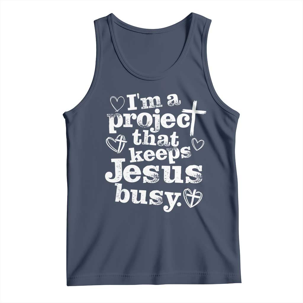I am a Project That Keeps Jesus Busy Funny Christian Typography Tank Top Faith Humor Inspirational Gift TS02 Navy Print Your Wear