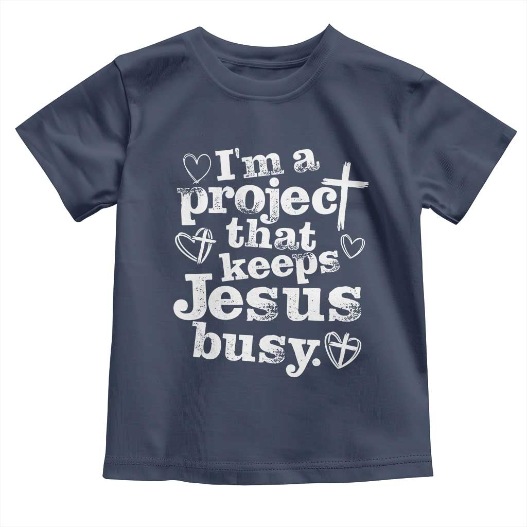 I am a Project That Keeps Jesus Busy Funny Christian Typography Toddler T Shirt Faith Humor Inspirational Gift TS02 Navy Print Your Wear