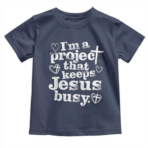I am a Project That Keeps Jesus Busy Funny Christian Typography Toddler T Shirt Faith Humor Inspirational Gift TS02 Navy Print Your Wear