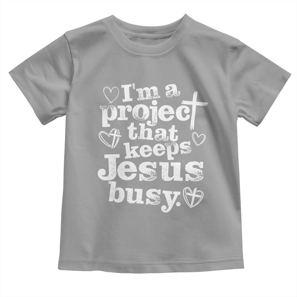 I am a Project That Keeps Jesus Busy Funny Christian Typography Toddler T Shirt Faith Humor Inspirational Gift TS02 Sport Gray Print Your Wear