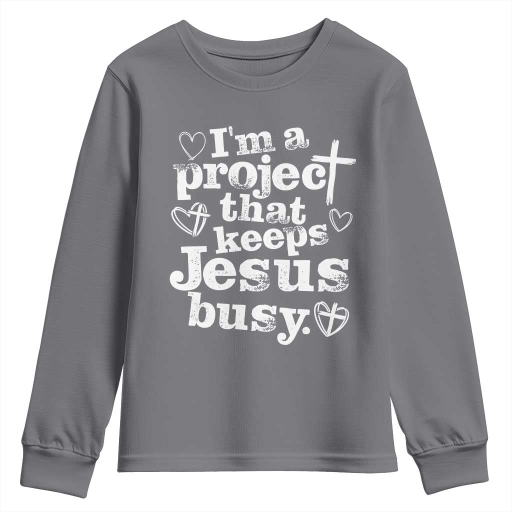 I am a Project That Keeps Jesus Busy Funny Christian Typography Youth Sweatshirt Faith Humor Inspirational Gift TS02 Charcoal Print Your Wear