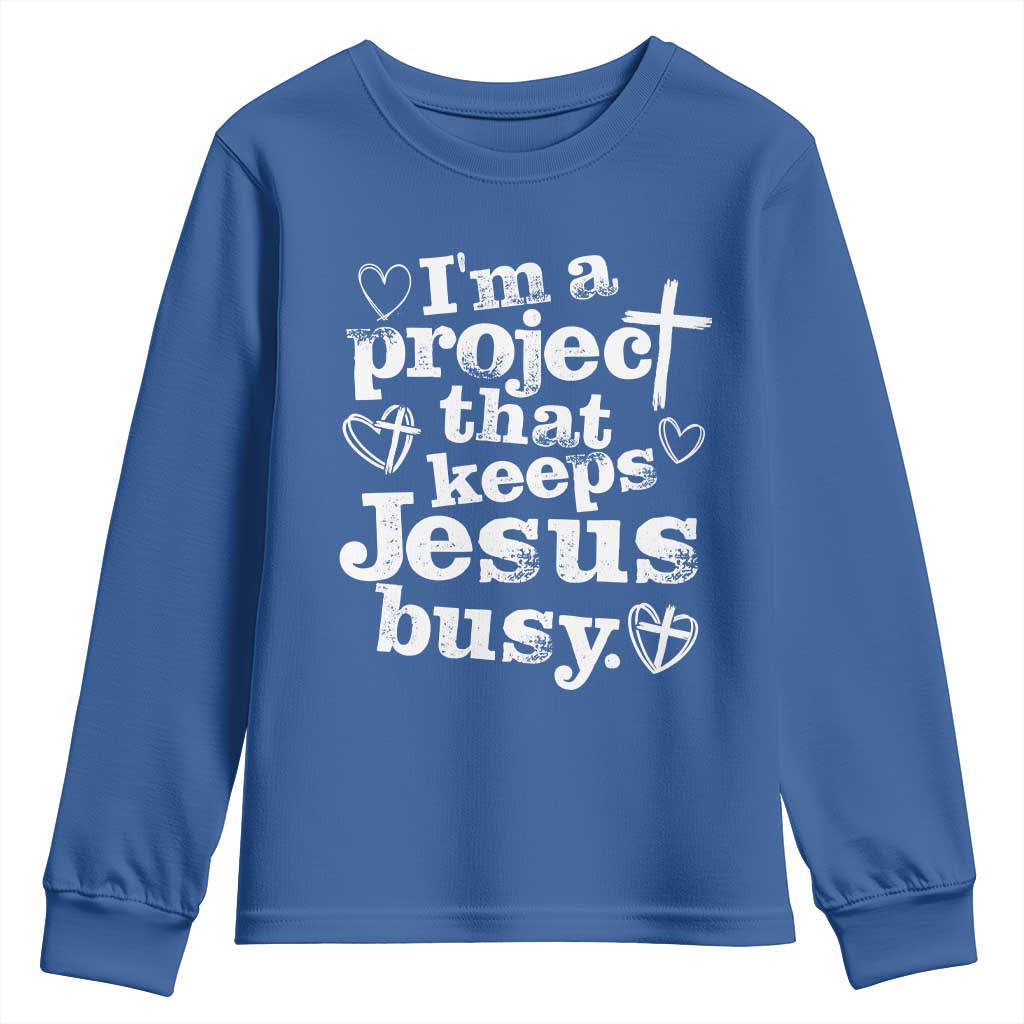 I am a Project That Keeps Jesus Busy Funny Christian Typography Youth Sweatshirt Faith Humor Inspirational Gift TS02 Royal Blue Print Your Wear