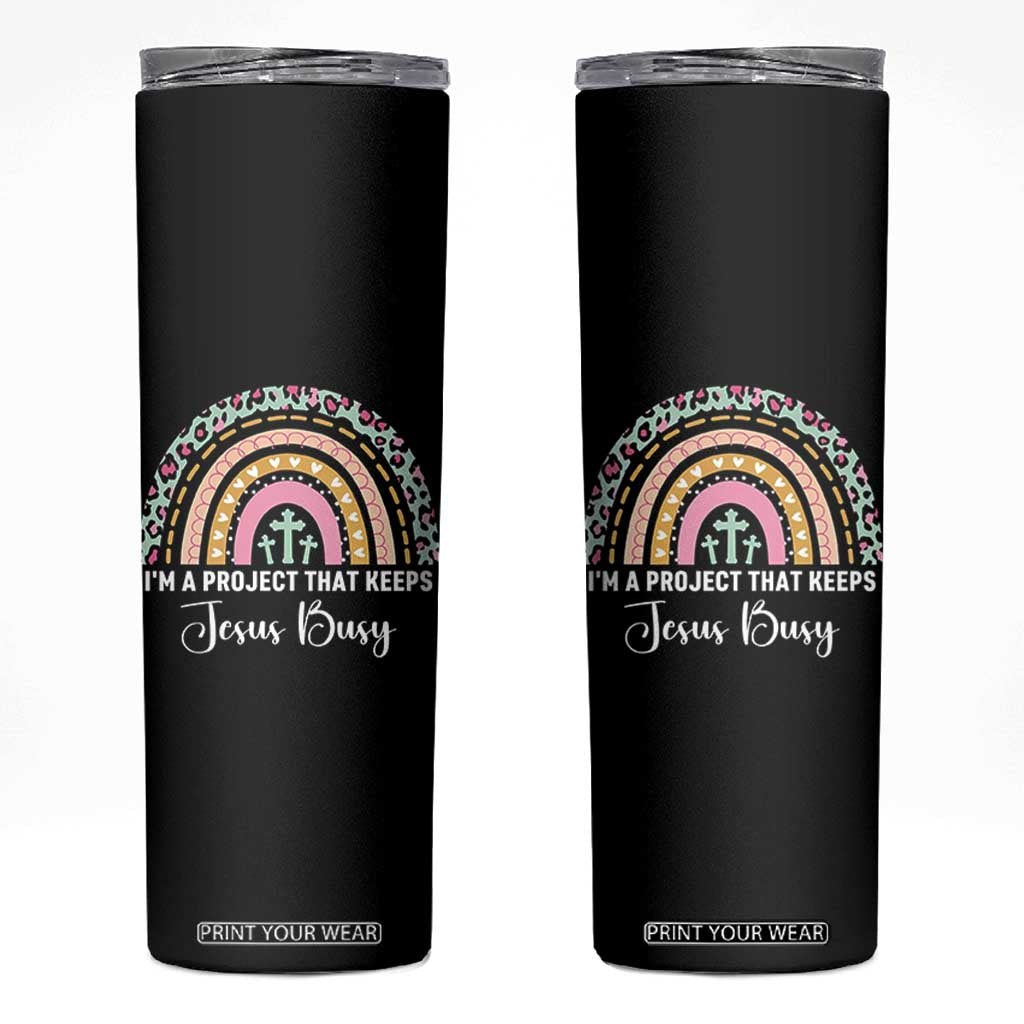 I am a Project That Keeps Jesus Busy Rainbow Cross Skinny Tumbler Cute Christian Faith Humor TS02 Black Print Your Wear