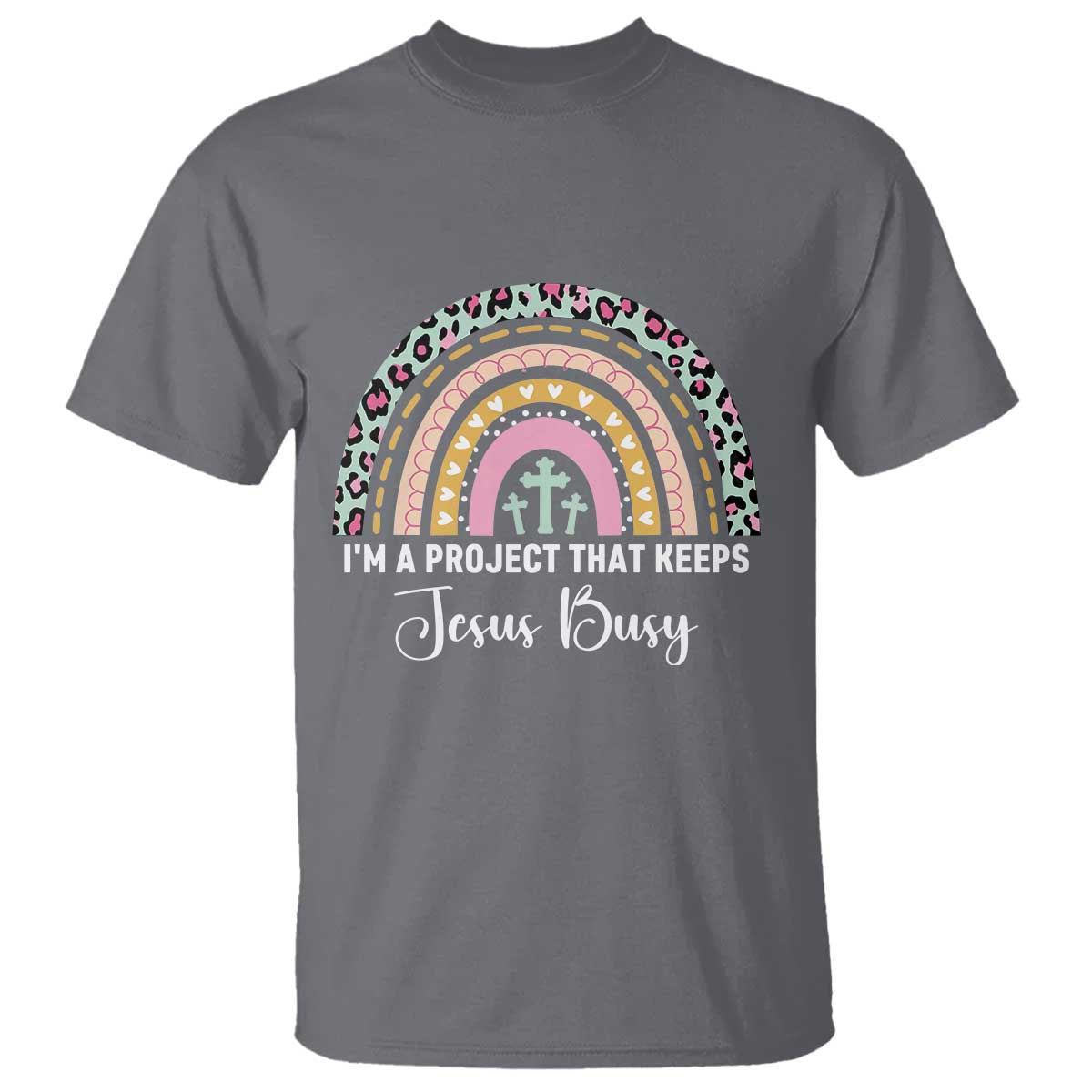 I am a Project That Keeps Jesus Busy Rainbow Cross T Shirt Cute Christian Faith Humor TS02 Charcoal Print Your Wear