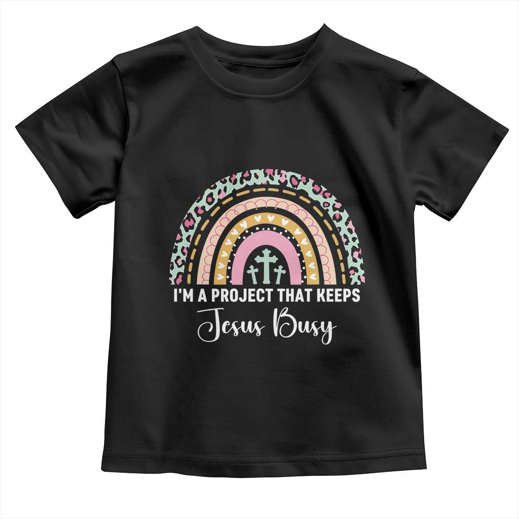I am a Project That Keeps Jesus Busy Rainbow Cross Toddler T Shirt Cute Christian Faith Humor TS02 Black Print Your Wear