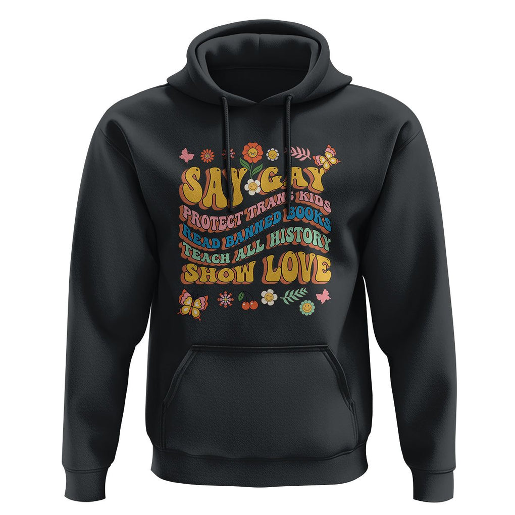Say Gay Protect Trans Kids Read Banned Books Teach History Show Love Hoodie Retro Groovy TS02 Black Print Your Wear