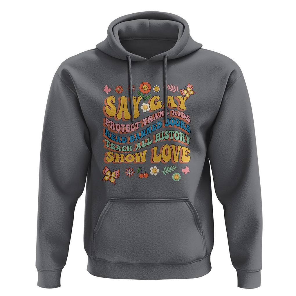 Say Gay Protect Trans Kids Read Banned Books Teach History Show Love Hoodie Retro Groovy TS02 Charcoal Print Your Wear