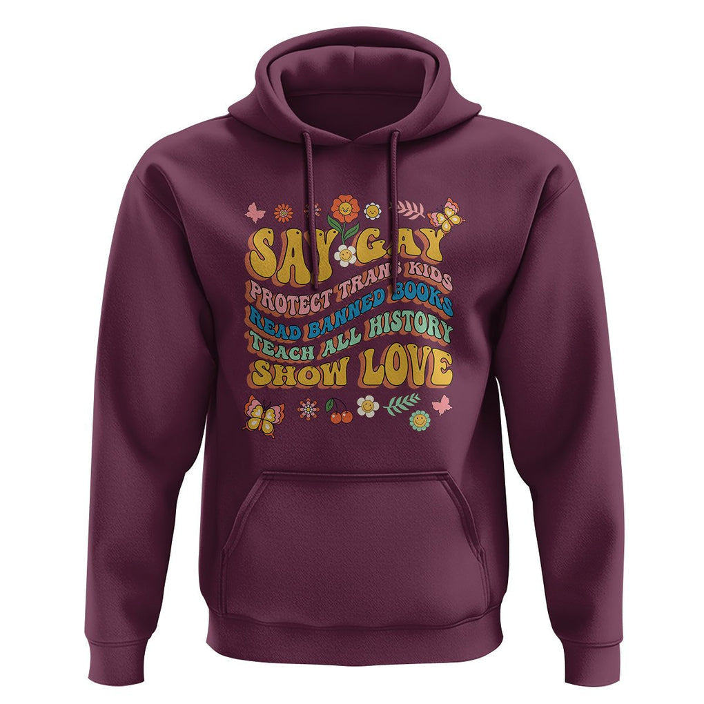 Say Gay Protect Trans Kids Read Banned Books Teach History Show Love Hoodie Retro Groovy TS02 Maroon Print Your Wear