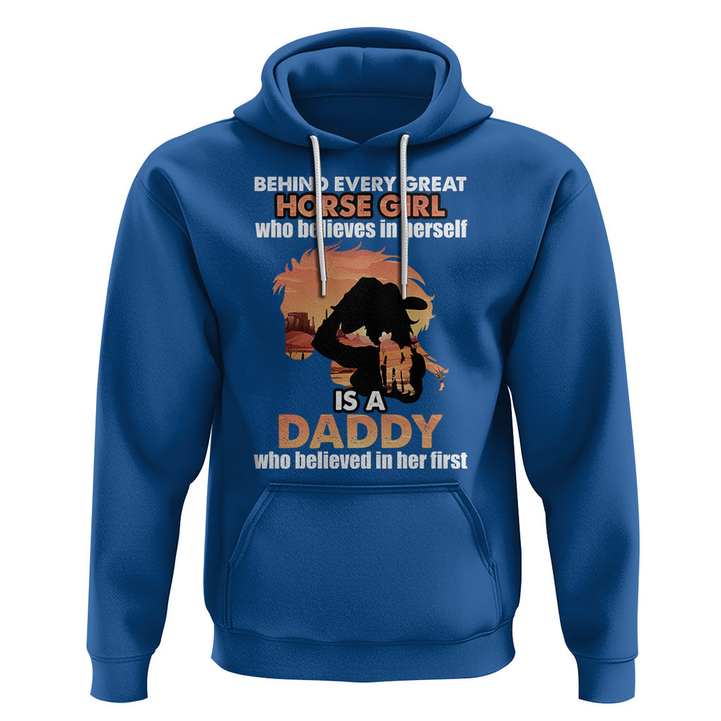 Horse Dad Hoodie Behind Every Great Horse Girl Who Believes is a Daddy TS02 Royal Blue Printyourwear