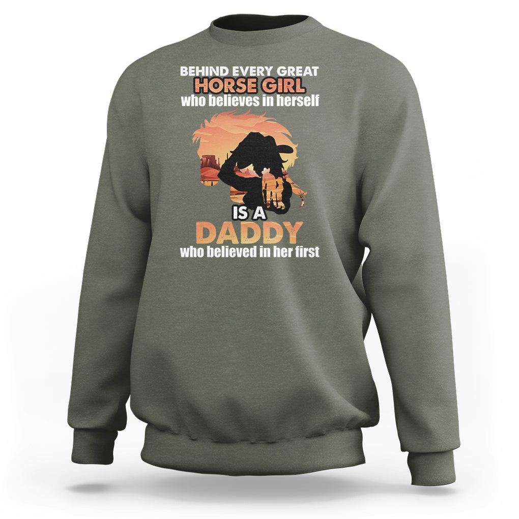 Horse Dad Sweatshirt Behind Every Great Horse Girl Who Believes is a Daddy TS02 Military Green Printyourwear