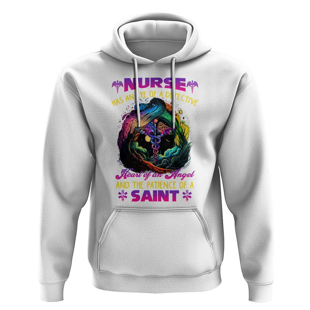 Nurse Appreciation Hoodie Nurse Has An Eye Of A Detective Heart Of An Angel And The Patience Of A Saint Nurse Gifts for Nurse Week TS02 White Print Your Wear