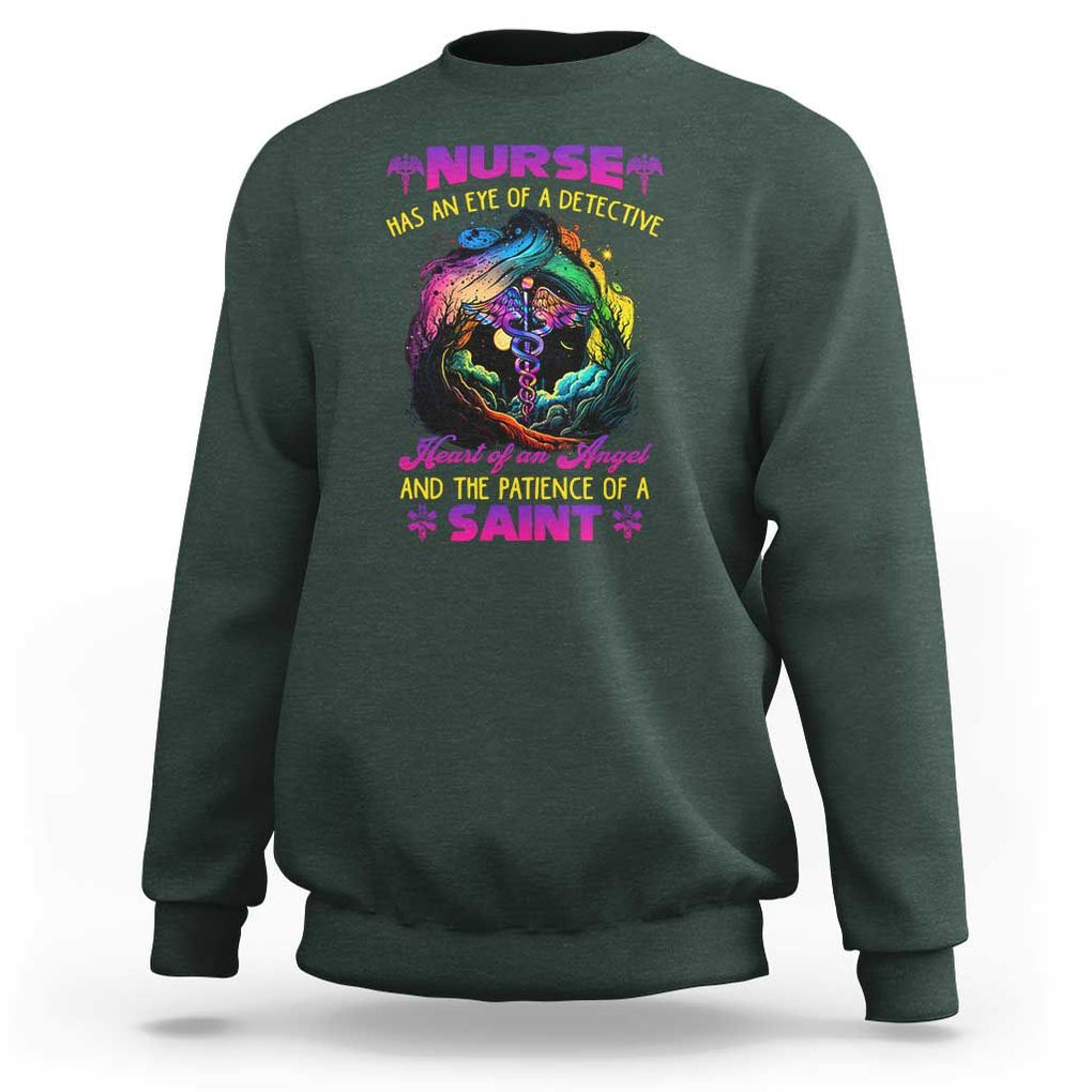 Nurse Appreciation Sweatshirt Nurse Has An Eye Of A Detective Heart Of An Angel And The Patience Of A Saint Nurse Gifts for Nurse Week TS02 Dark Forest Green Print Your Wear